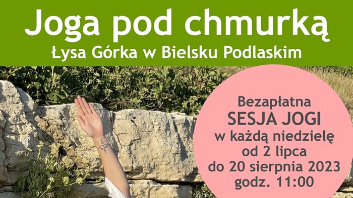 Fragment plakatu z npisem "Joga pod chmurką. Łysa Górka w Bielsku Podlaskim" oraz krótką informacją o terminie zajęć, która jest dostępna w poniższym tekście.